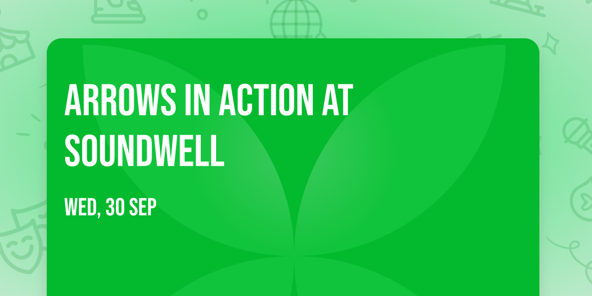 Arrows in Action at Soundwell