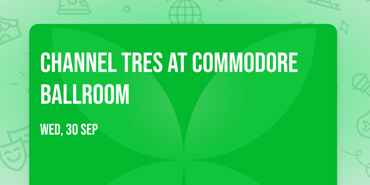 Channel Tres at Commodore Ballroom