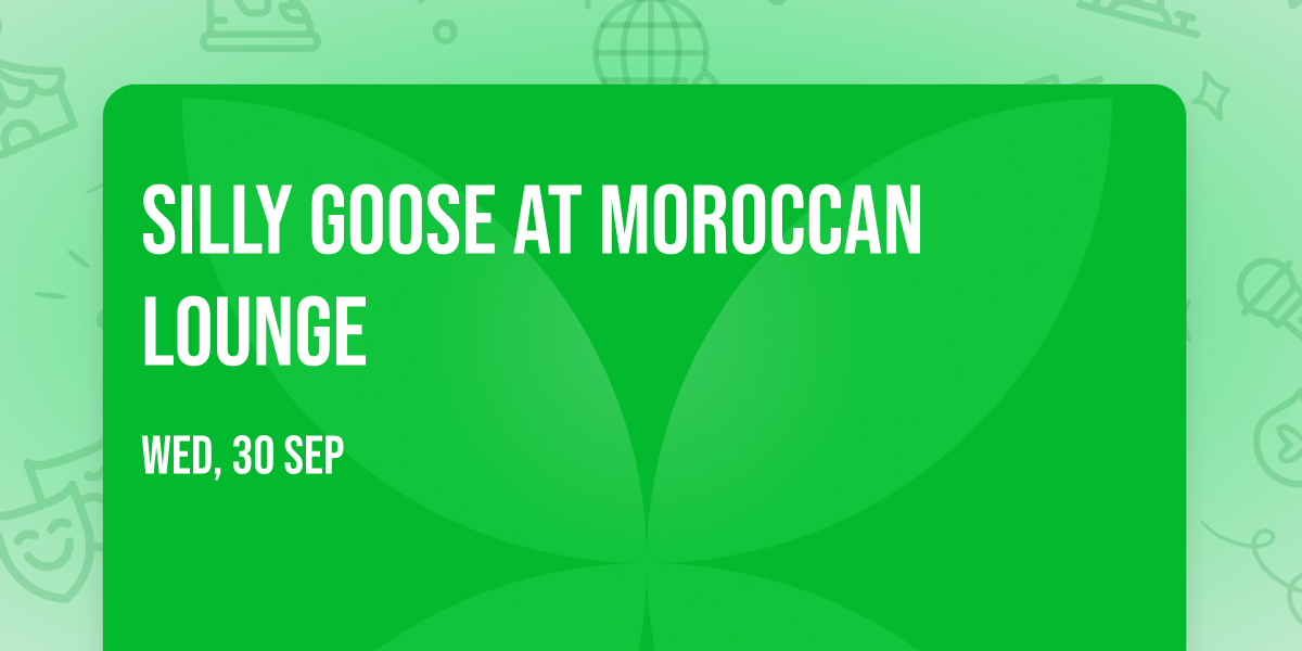 Silly Goose at Moroccan Lounge