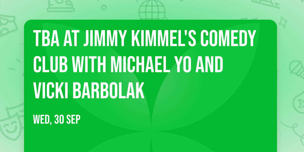 TBA at Jimmy Kimmel's Comedy Club with Michael Yo and Vicki Barbolak