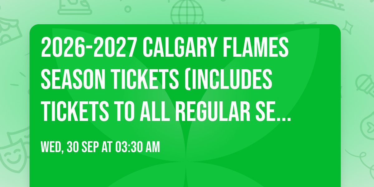 2026-2027 Calgary Flames Season Tickets (Includes Tickets To All Regular Season Home Games)