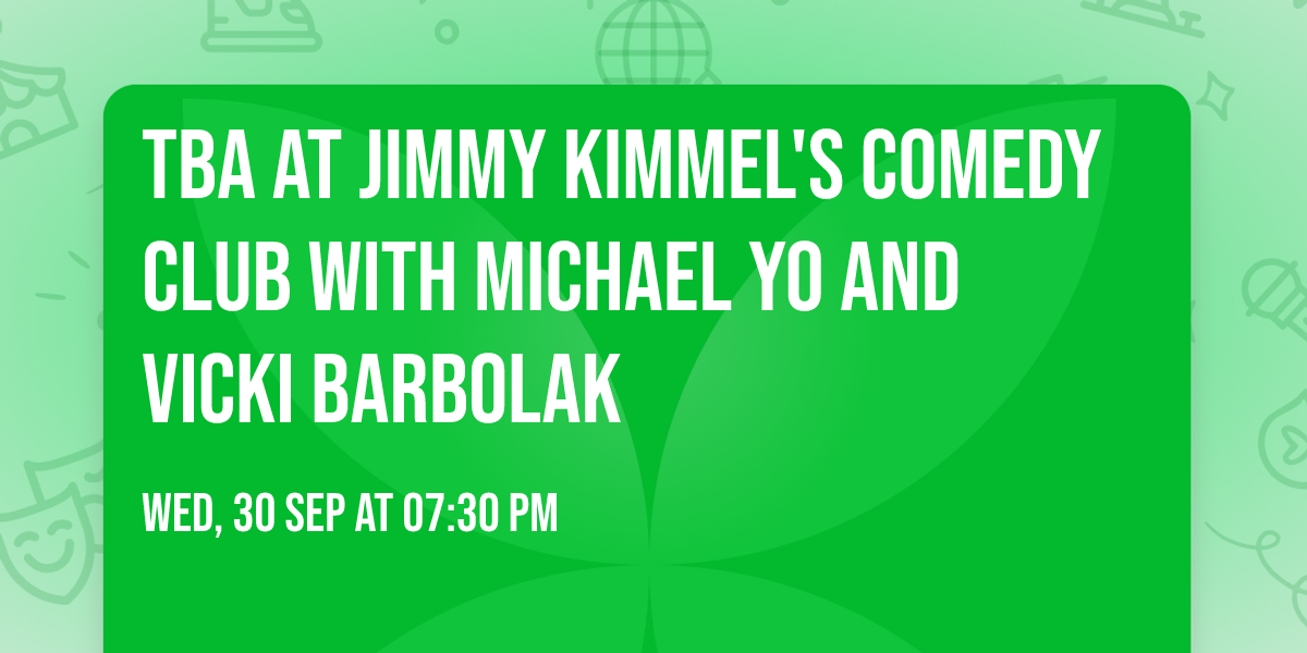 TBA at Jimmy Kimmel's Comedy Club with Michael Yo and Vicki Barbolak