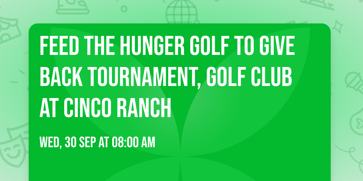 Feed The Hunger Golf To Give Back Tournament, GOLF CLUB AT CINCO RANCH