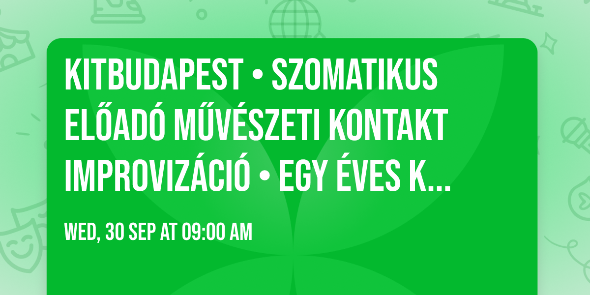 KiTBudapest \u2022 Szomatikus El\u0151ad\u00f3 m\u0171v\u00e9szeti Kontakt Improviz\u00e1ci\u00f3 \u2022 Egy \u00e9ves k\u00e9pz\u00e9s \u2022
