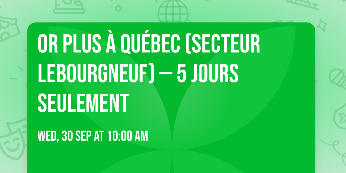 OR PLUS \u00e0 QU\u00c9BEC (SECTEUR LEBOURGNEUF) \u2014 5 JOURS SEULEMENT \ud83d\udd25