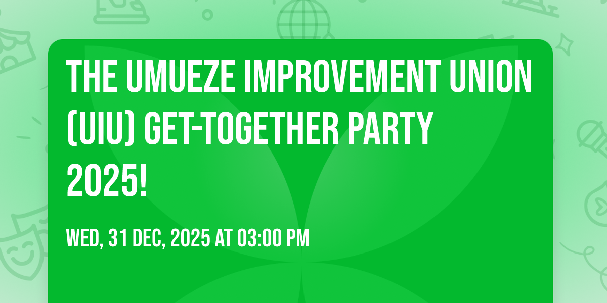 THE UMUEZE IMPROVEMENT UNION (UIU) GET-TOGETHER PARTY 2025!