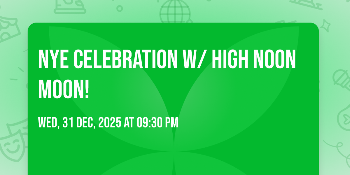 NYE Celebration w/ High Noon Moon!