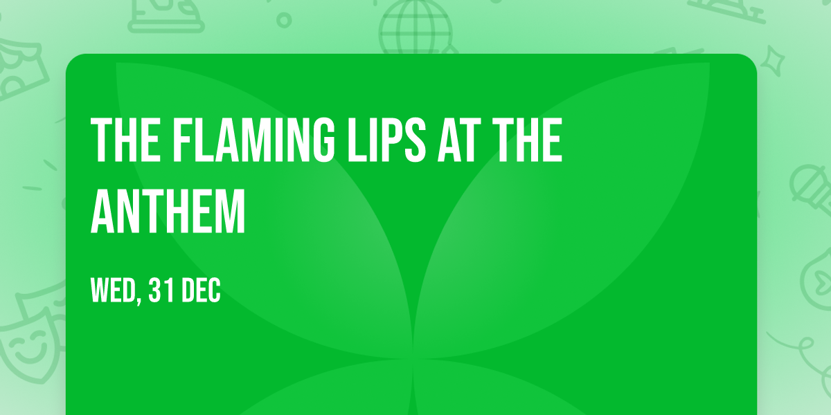 The Flaming Lips at The Anthem