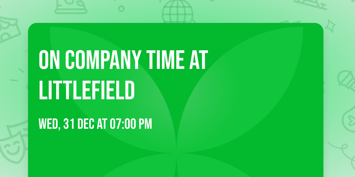 On Company Time at Littlefield