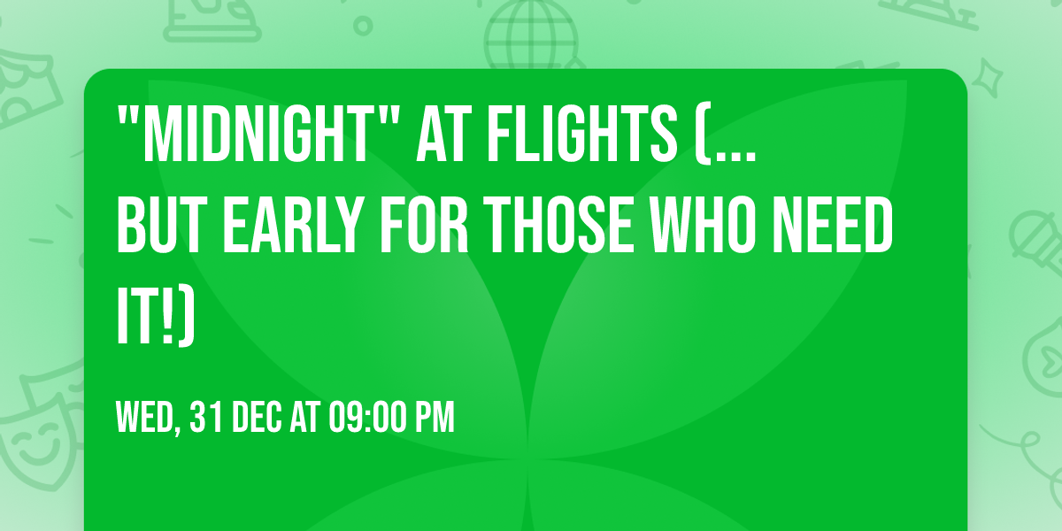 "Midnight" at Flights (...but early for those who need it!)