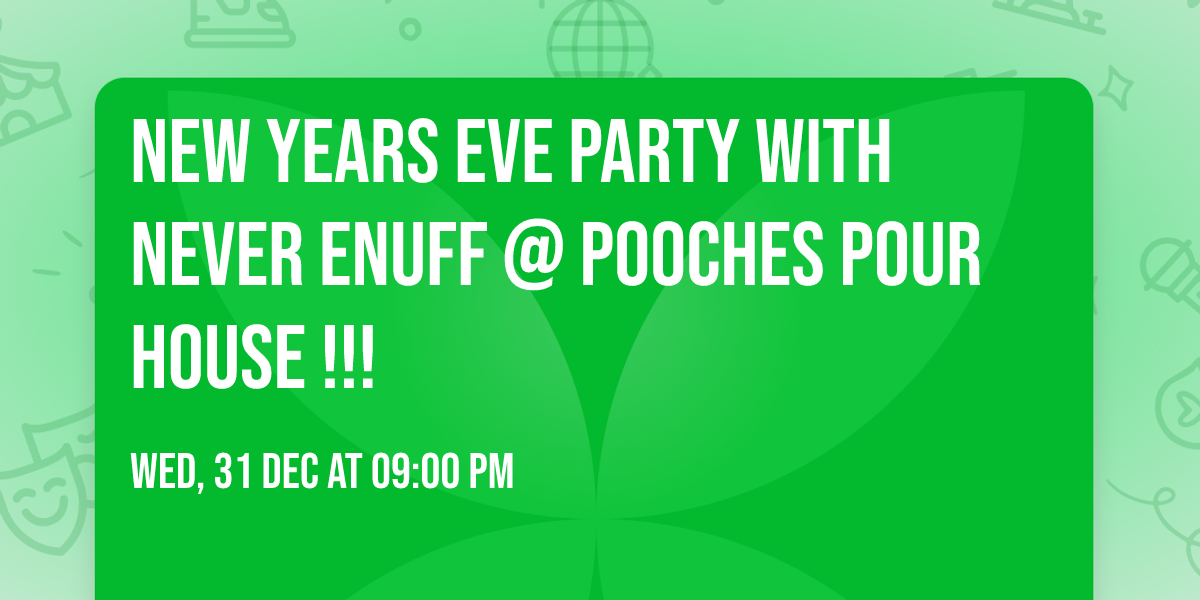 NEW YEARS EVE PARTY WITH NEVER ENUFF @ Pooches Pour House !!!