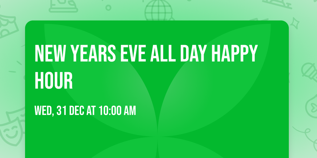 New Years Eve All Day Happy Hour