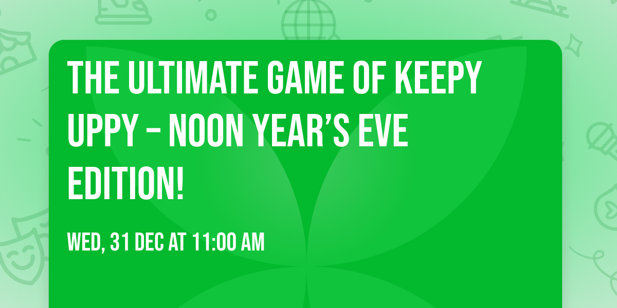 \ud83c\udf88\u2728 The Ultimate Game of Keepy Uppy \u2013 Noon Year\u2019s Eve Edition! \u2728\ud83c\udf88