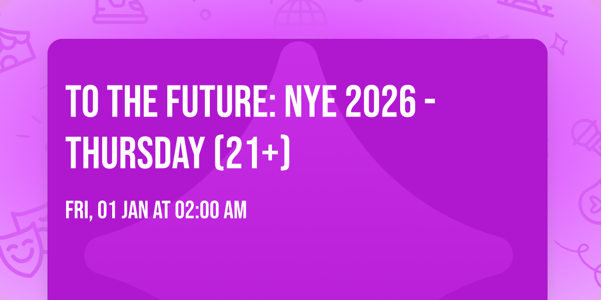TO THE FUTURE: NYE 2026 - Thursday (21+)