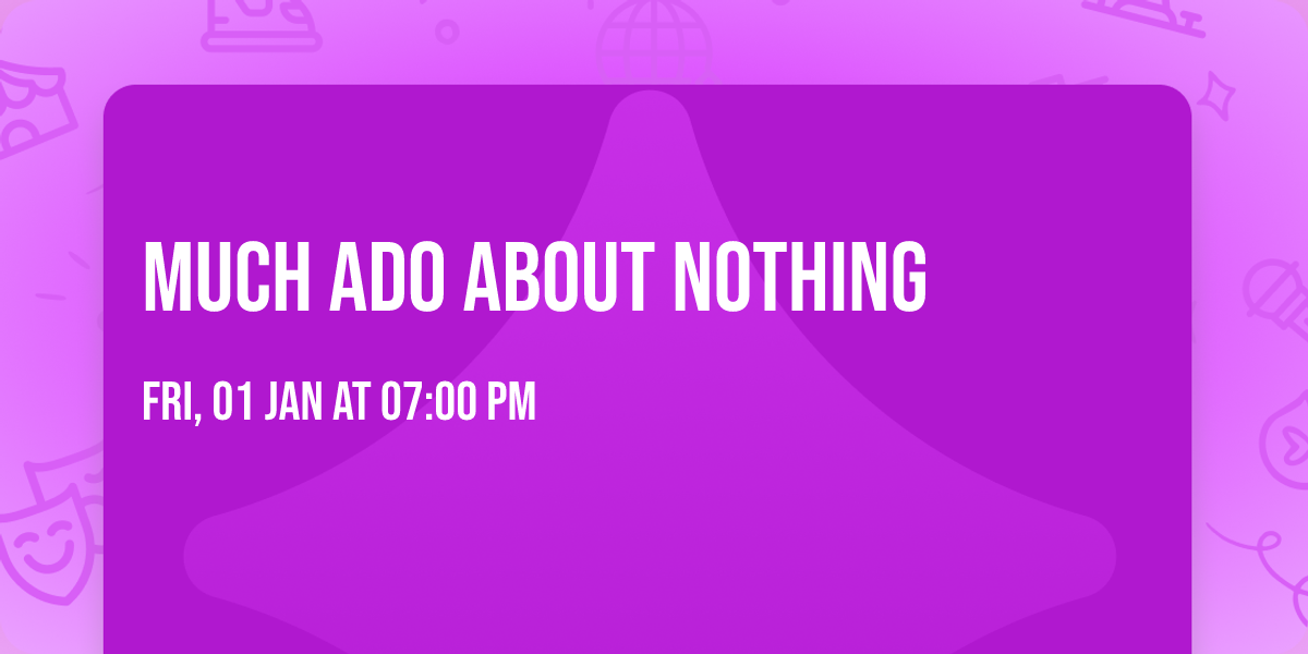 Much Ado About Nothing