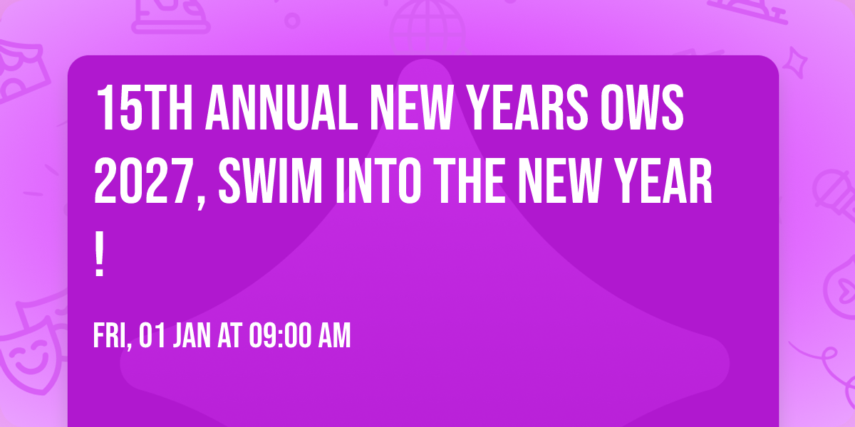 15th Annual New Years OWS 2027, Swim into the new year!