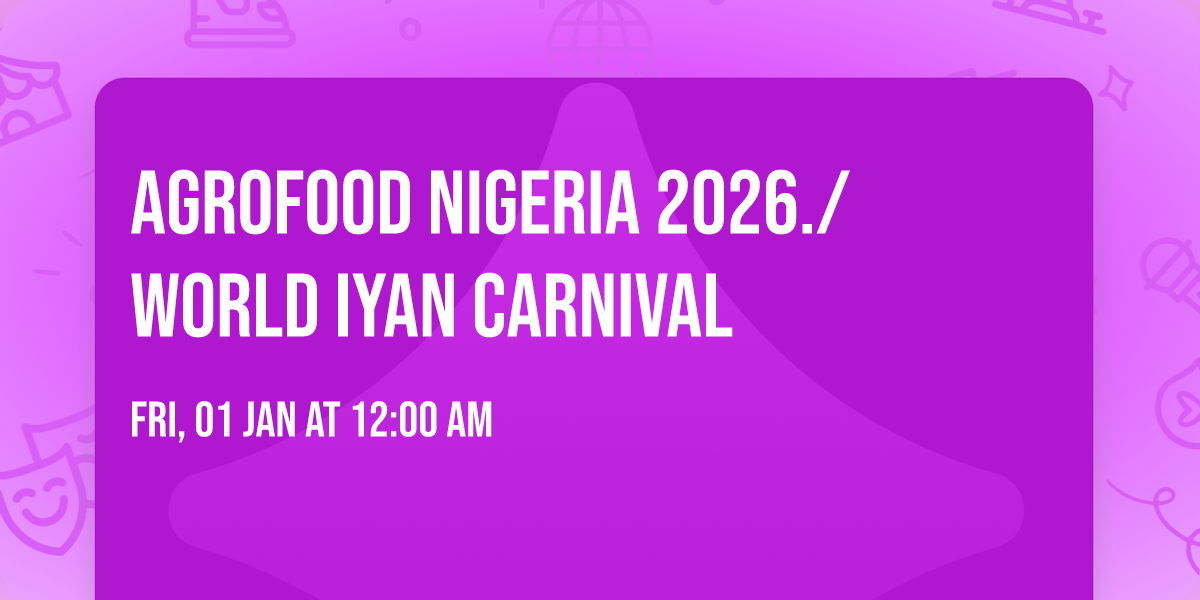 Agrofood Nigeria 2026.\/ World Iyan Carnival 