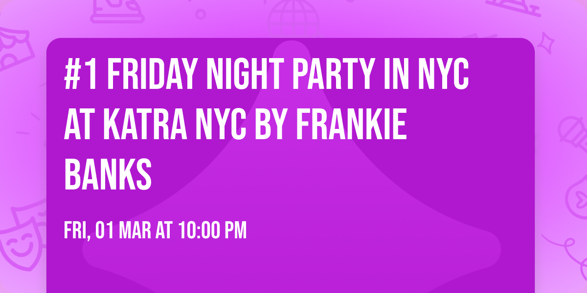 #1 Friday Night Party in NYC at Katra NYC by Frankie Banks
