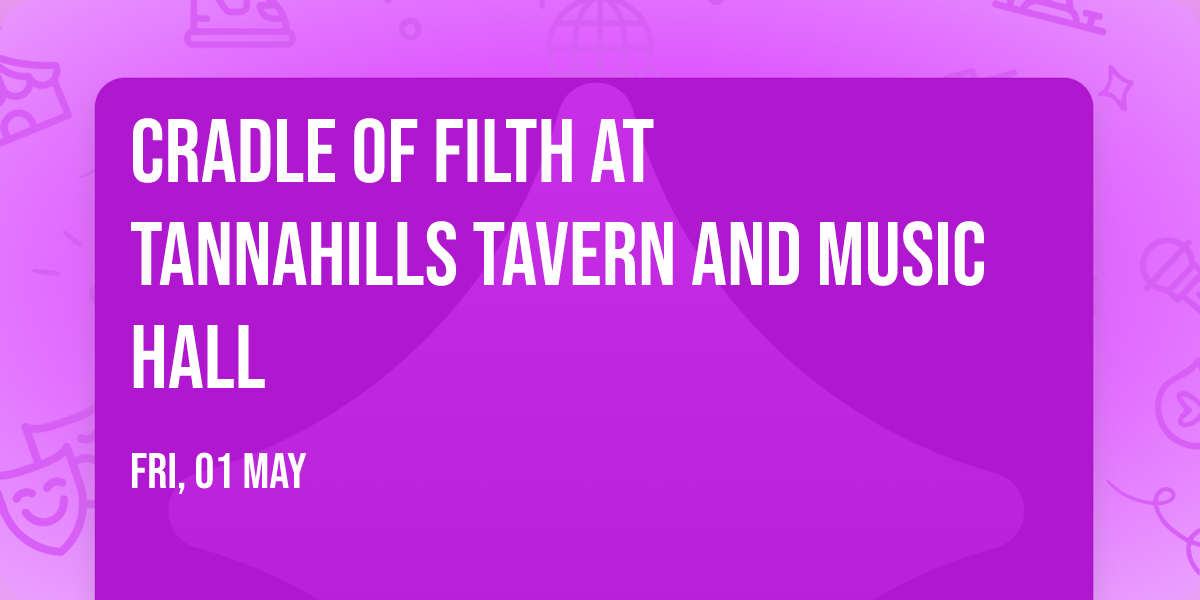 Cradle of Filth at Tannahills Tavern and Music Hall