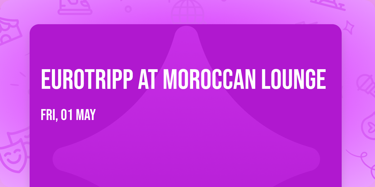 Eurotripp at Moroccan Lounge