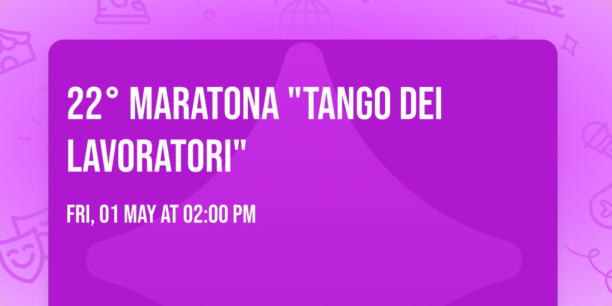 22\u00b0 Maratona "Tango dei Lavoratori"