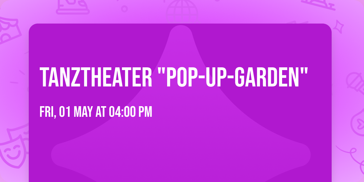 Tanztheater "Pop-Up-Garden"