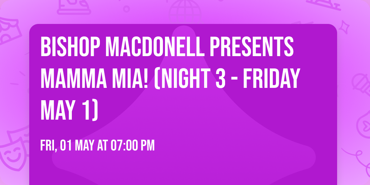 Bishop Macdonell Presents Mamma Mia! (Night 3 - Friday May 1)
