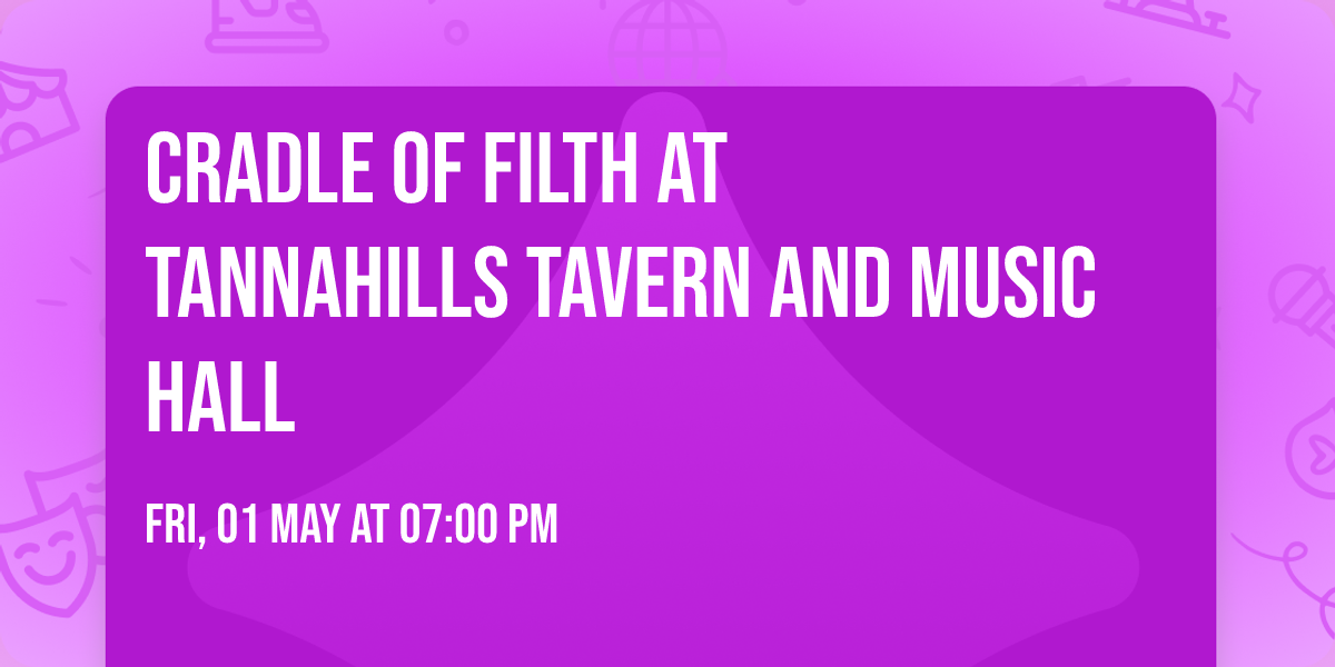 Cradle of Filth at Tannahills Tavern and Music Hall