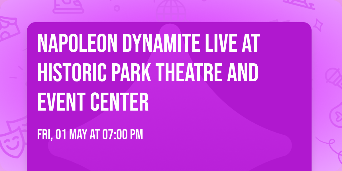 Napoleon Dynamite Live at Historic Park Theatre and Event Center