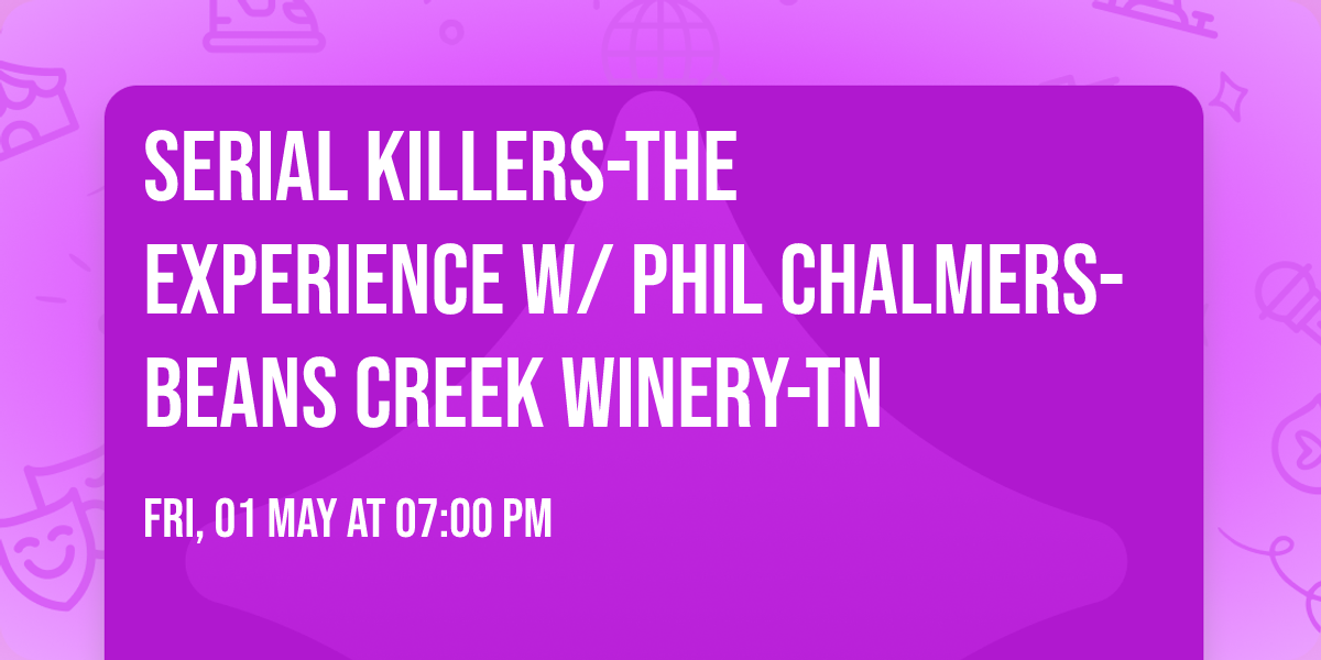 Serial Killers-The Experience w\/ Phil Chalmers-Beans Creek Winery-TN
