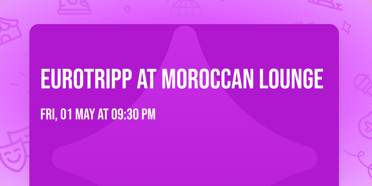 Eurotripp at Moroccan Lounge