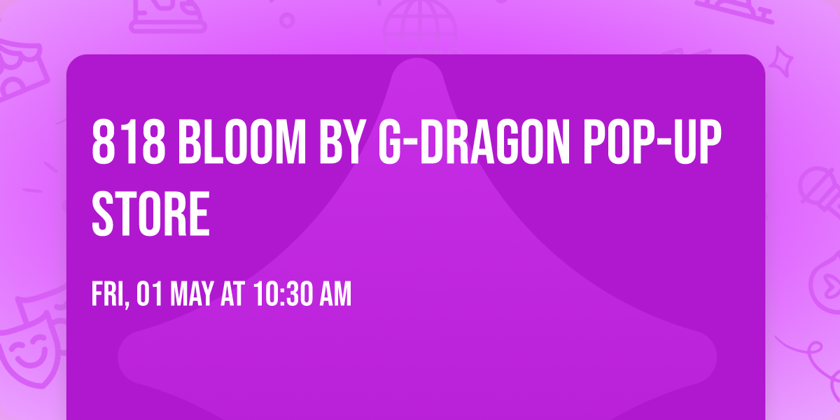 818 bloom by G-Dragon Pop-up Store