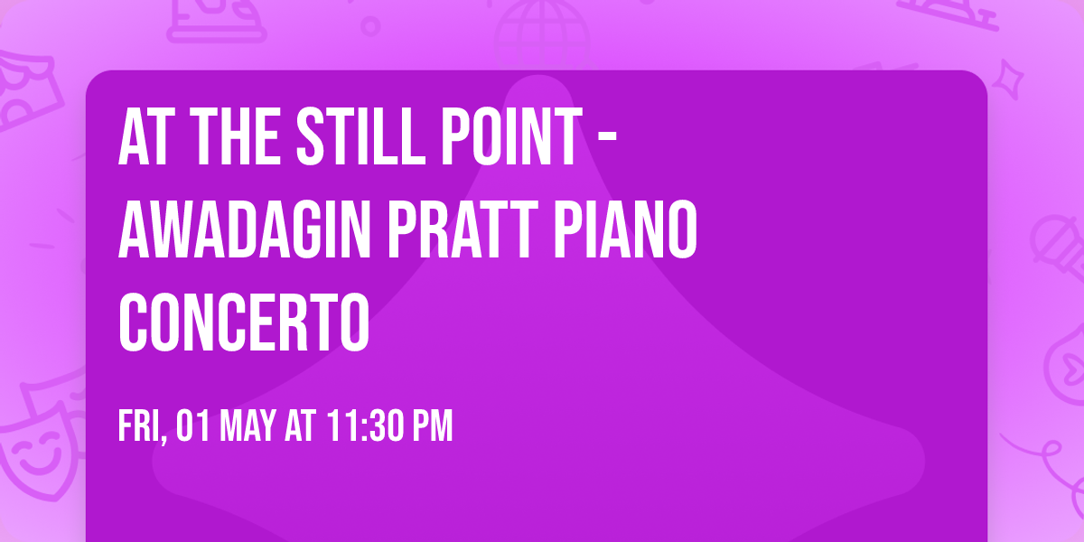 At the Still Point - Awadagin Pratt Piano Concerto