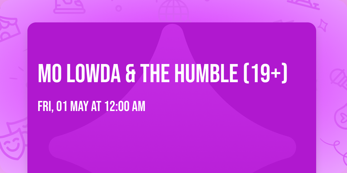 Mo Lowda & The Humble (19+)