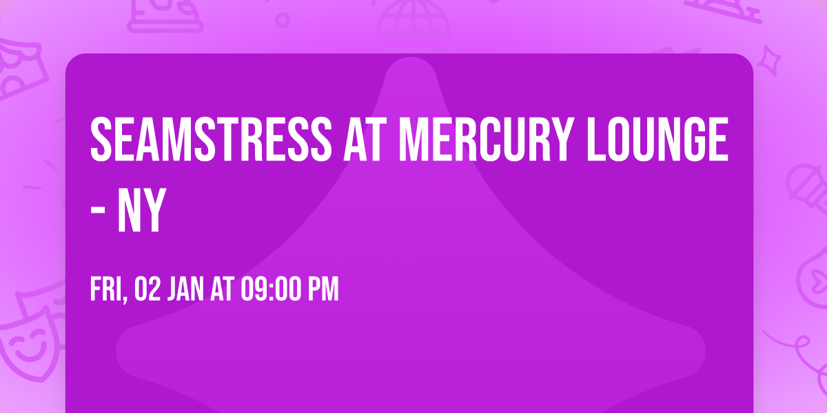 Seamstress at Mercury Lounge - NY