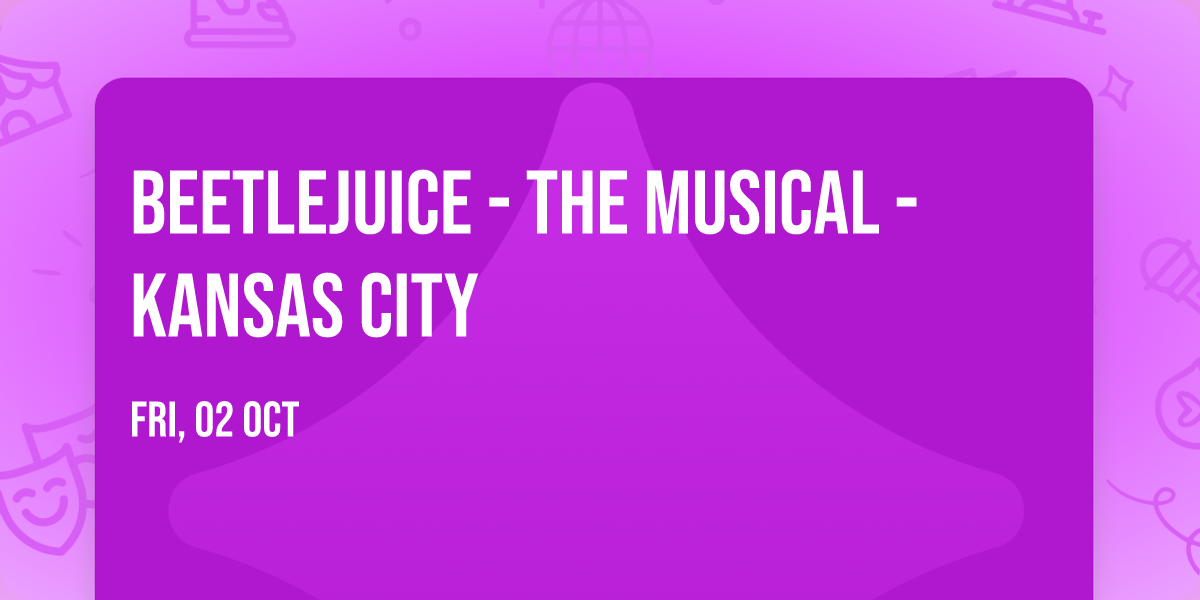 Beetlejuice - The Musical - Kansas City