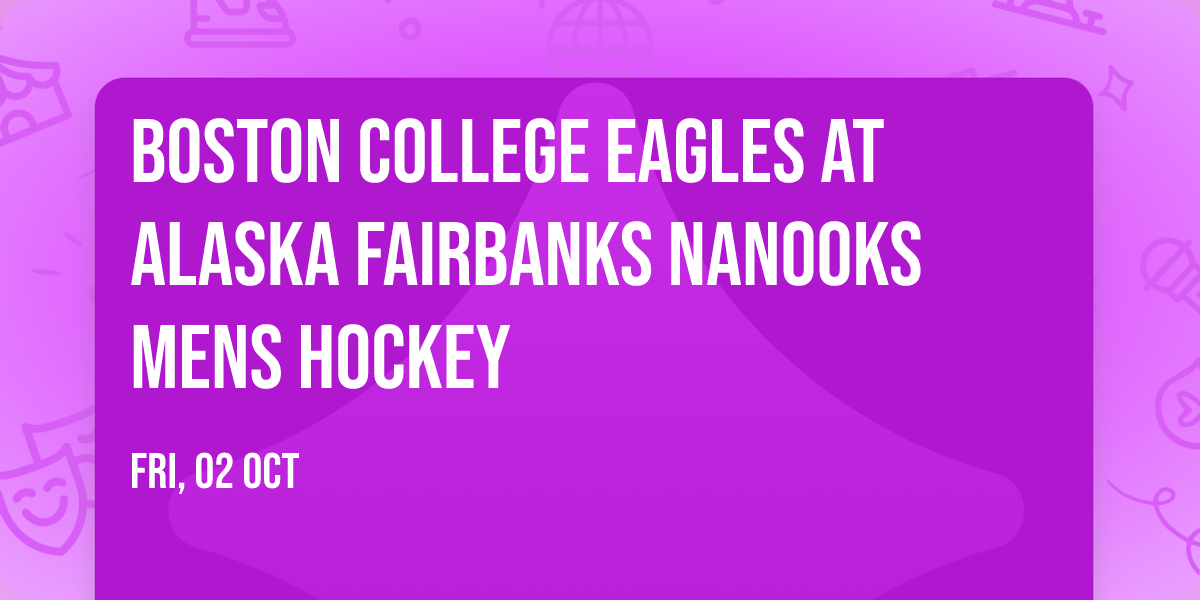 Boston College Eagles at Alaska Fairbanks Nanooks Mens Hockey