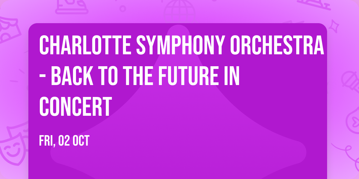 Charlotte Symphony Orchestra - Back to the Future in Concert