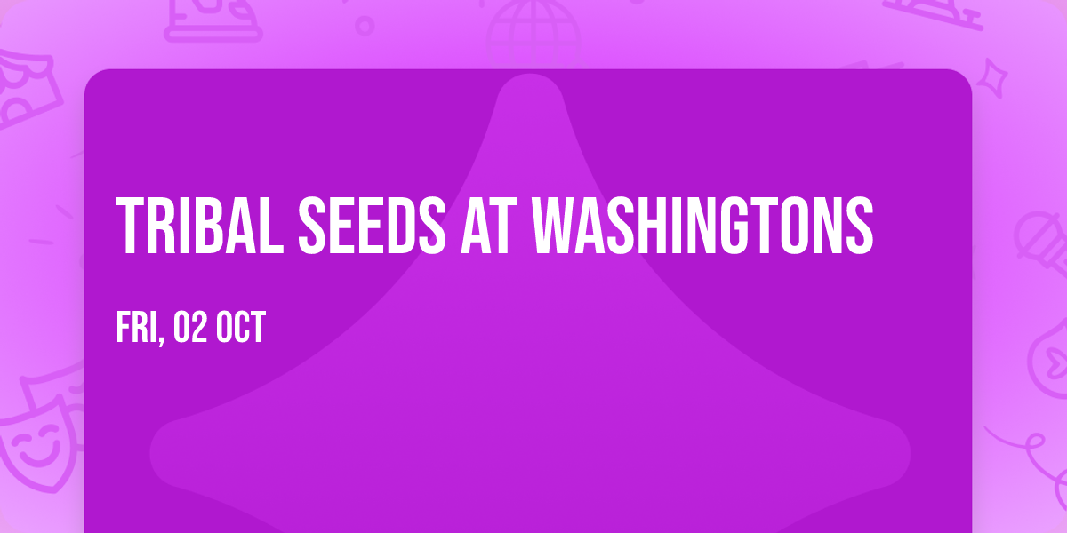 Tribal Seeds at Washingtons