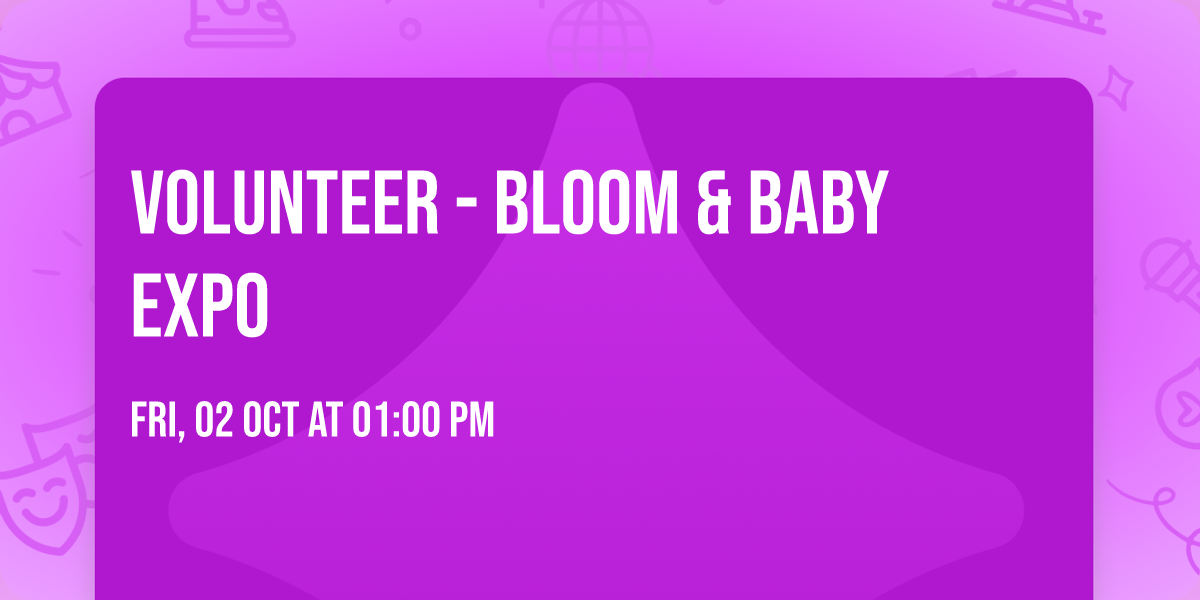 Volunteer - Bloom & Baby Expo