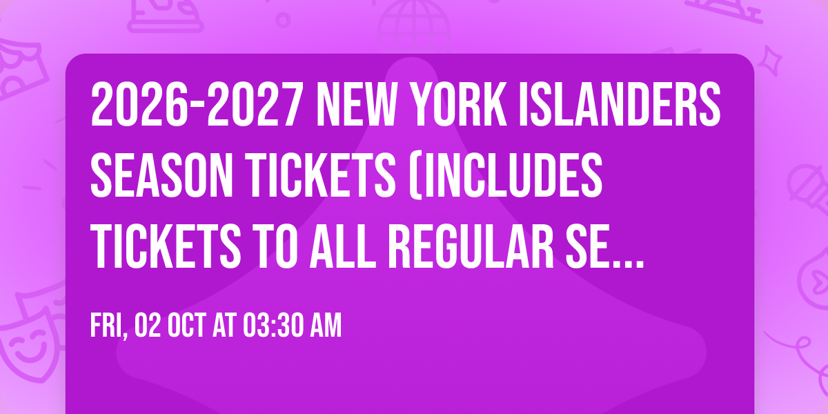 2026-2027 New York Islanders Season Tickets (Includes Tickets To All Regular Season Home Games)