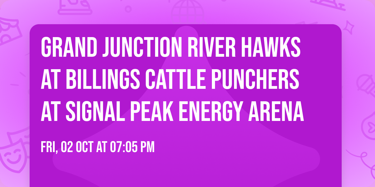 Grand Junction River Hawks at Billings Cattle Punchers at Signal Peak Energy Arena