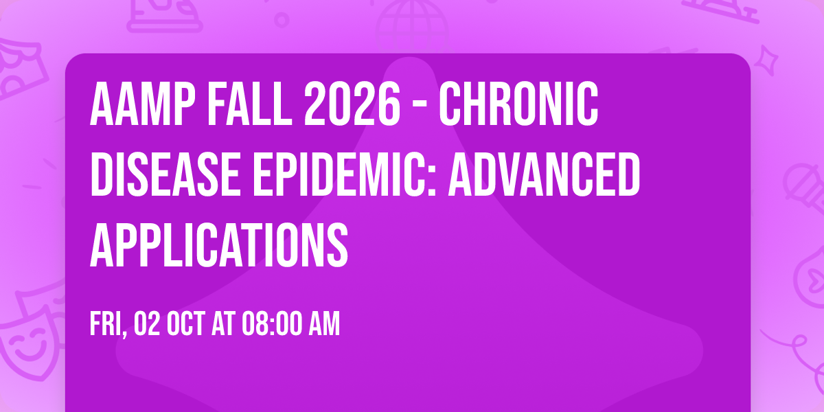 AAMP Fall 2026 - Chronic Disease Epidemic: Advanced Applications