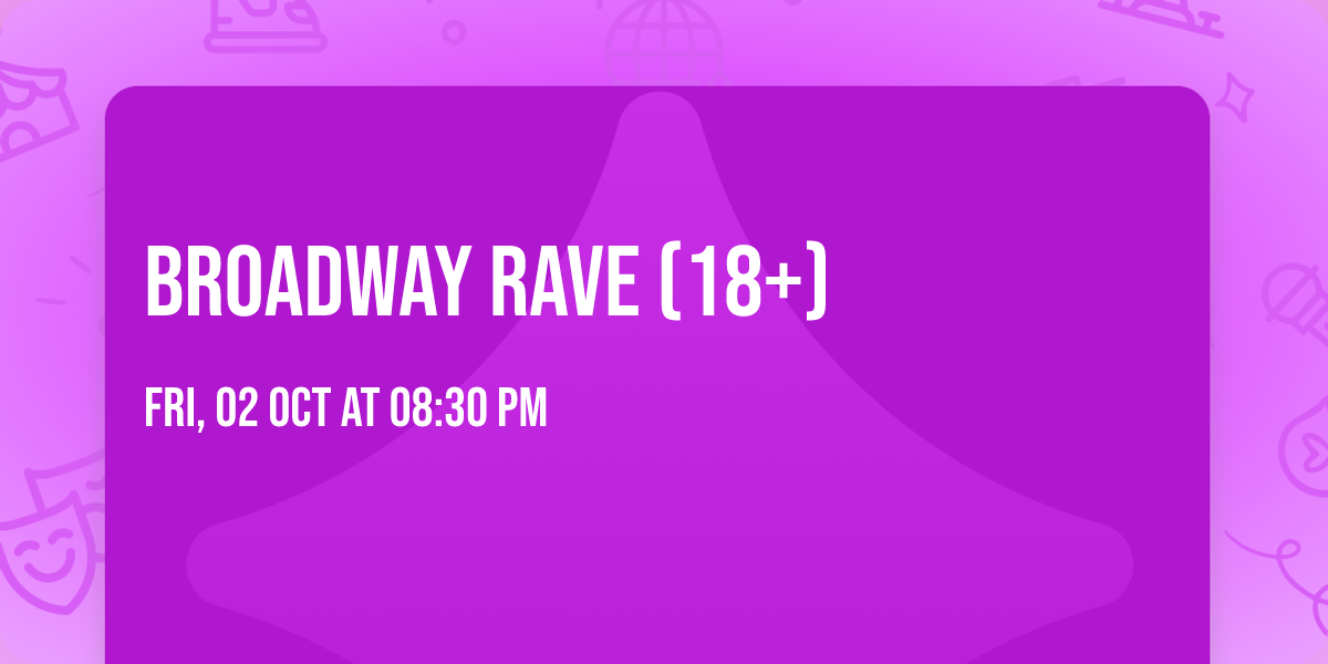 Broadway Rave (18+)