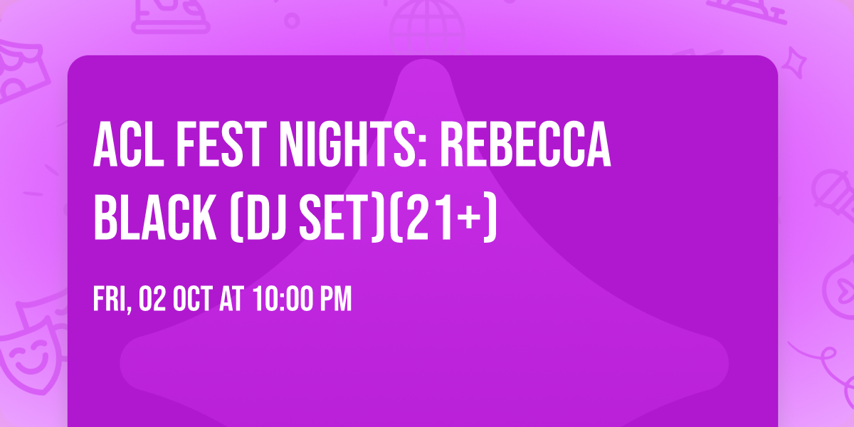 ACL Fest Nights: Rebecca Black (DJ Set)(21+)