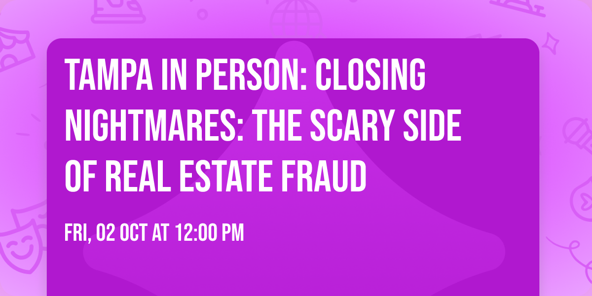 Tampa In Person: Closing Nightmares: The Scary Side of Real Estate Fraud
