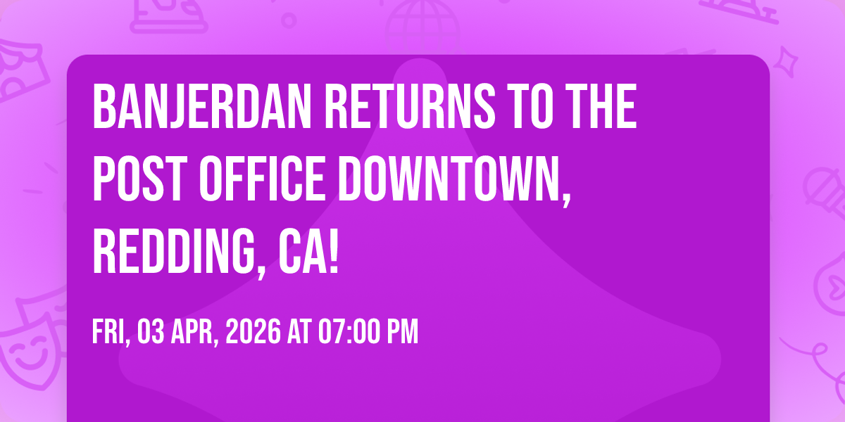 BanjerDan returns to The Post Office Downtown, Redding, CA!