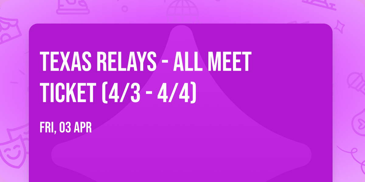 Texas Relays - All Meet Ticket (4\/3 - 4\/4)