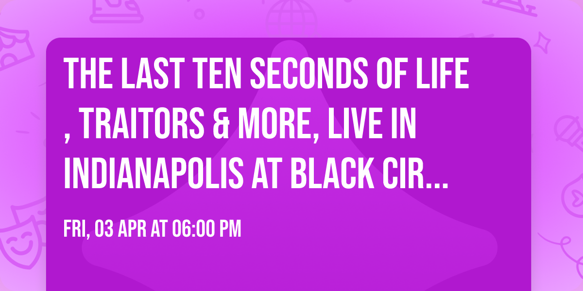 The Last Ten Seconds of Life, Traitors & more, live in Indianapolis at Black Circle!
