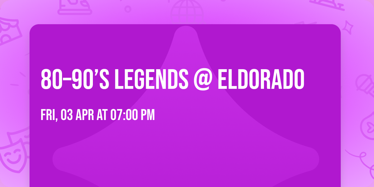 \ud83d\udd7a\ud83d\udcbf 80\u201390\u2019s LEGENDS @ Eldorado \ud83d\udcbf\ud83d\udd7a